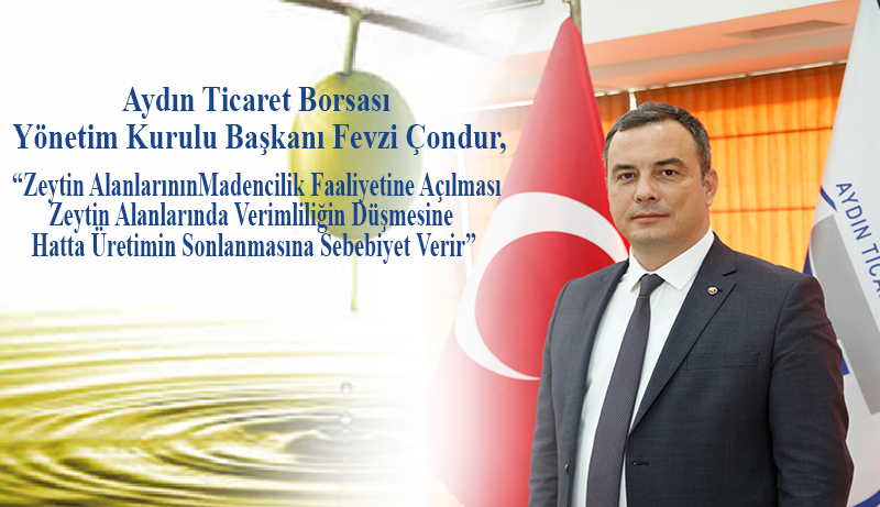 08.03.2022 Aydın Ticaret Borsası Yönetim Kurulu Başkanı Fevzi Çondur,  Zeytin Alanlarının Madencilik Faaliyetleri için Kullanılmasına İlişkin Yayımlanan Karara Yönelik Değerlendirmede Bulundu