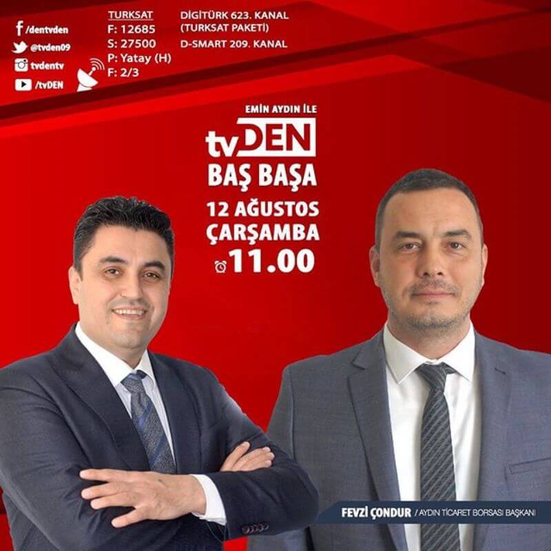 11.08.2020    Aydın Ticaret Borsası Yönetim Kurulu Başkanı Fevzi Çondur, Emin Aydın’ın sunduğu tvDEN BAŞ BAŞA programının konuğu olacak 