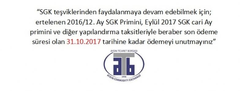 16.10.17  “SGK teşviklerinden faydalanmaya devam edebilmek için; ertelenen 2016/12. Ay SGK Primini, Eylül 2017 SGK cari Ay primini ve diğer yapılandırma taksitleriyle beraber son ödeme süresi olan 31.10.2017 tarihine kadar ödemeyi unutmayınız”