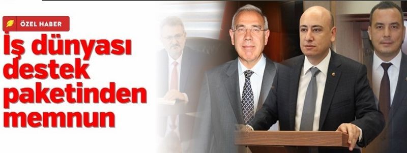 20.03.2020 İŞ DÜNYASI DESTEK PAKETİNDEN MEMNUN