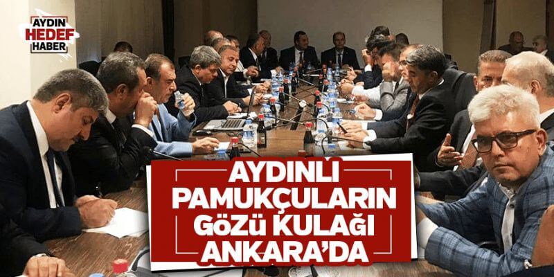 05.09.19 Aydınlı pamukçuların gözü kulağı Ankara’da